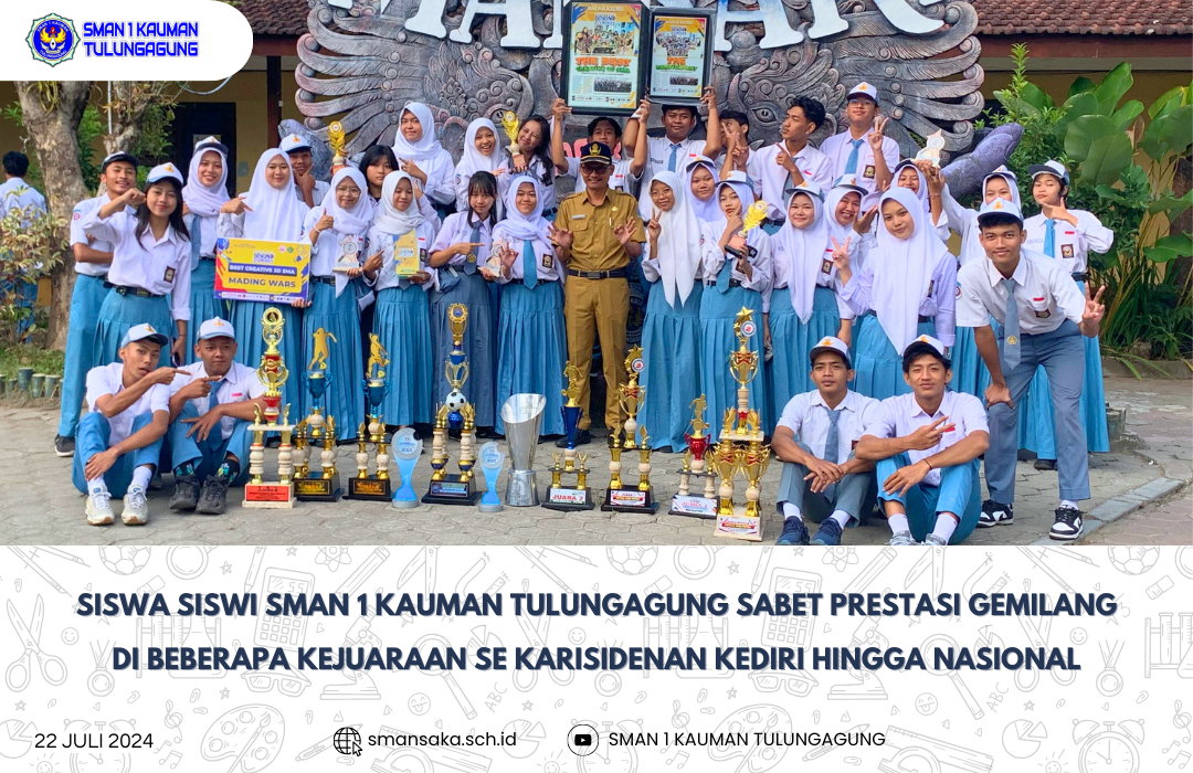 SISWA SISWI SMAN 1 KAUMAN TULUNGAGUNG RAIH PRESTASI MEMBANGGAKAN DI KEJUARAAN SE KARISIDENAN KEDIRI HINGGA NASIONAL